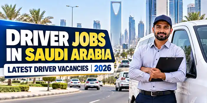 Driver Jobs in Saudi Arabia 2026 | Latest Driver Vacancies